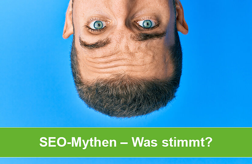 SEO-Mythen - Falsche Vorstellungen und abenteuerliche Hypothesen