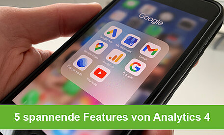 Fünf spannende Features, die Analytics 4 zum besten Analysetool machen