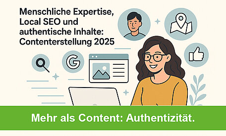 Menschliche Expertise, Local SEO und authentische Inhalte: Contenterstellung 2025
