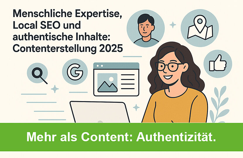 Menschliche Expertise, Local SEO und authentische Inhalte: Contenterstellung 2025