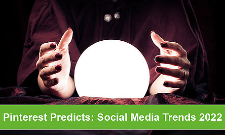 Pinterest Predicts: Social Media Trends 2022
