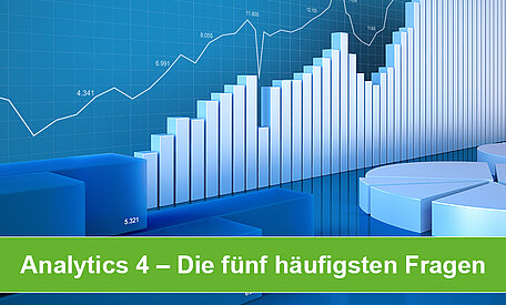 Analytics 4: Die fünf häufigsten Fragen